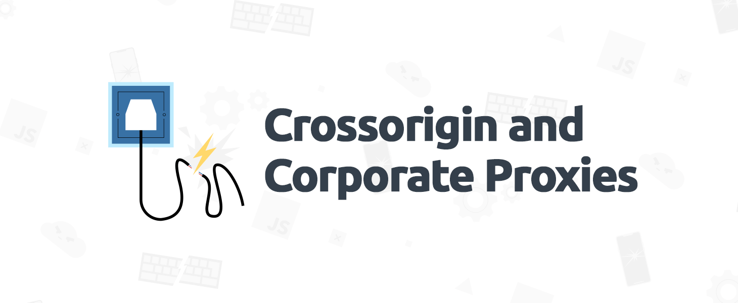 Crossorigin Scripts and Corporate Proxies