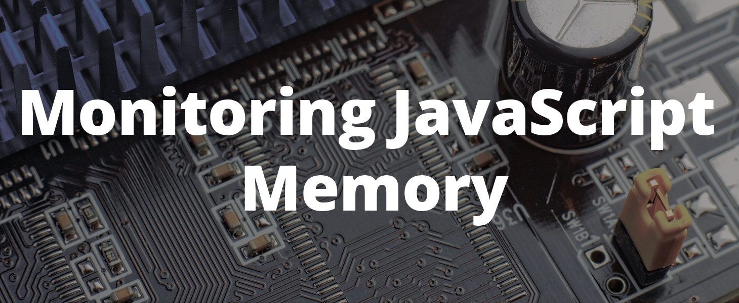 Monitoring JavaScript Memory