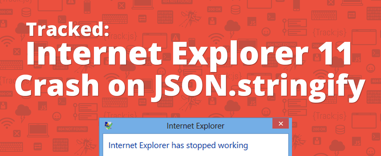 Internet Explorer 11 Crash on JSON.stringify