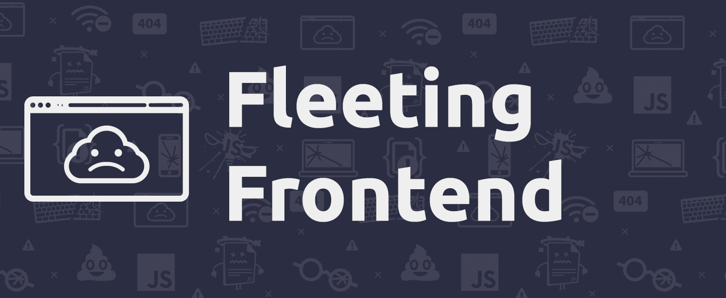 Impermanent UIs: the Fleeting Frontend