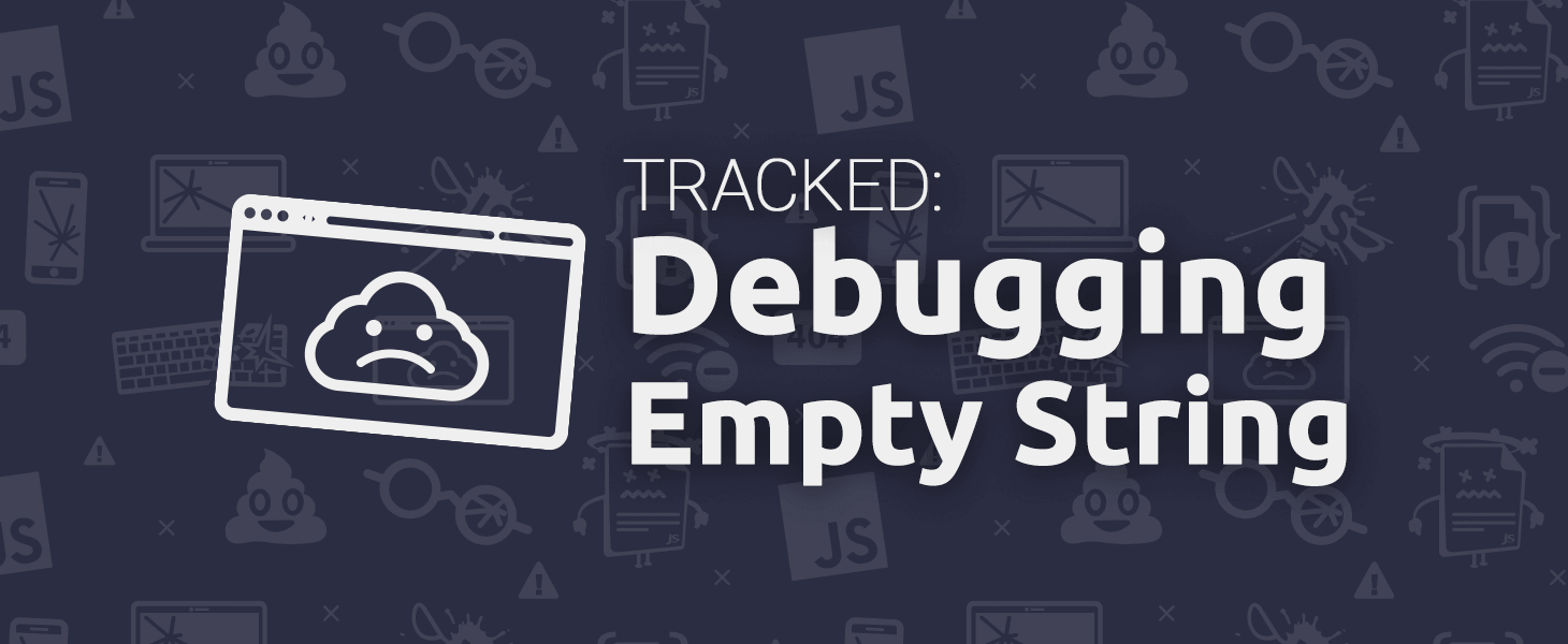 Debugged: Debugging Empty String