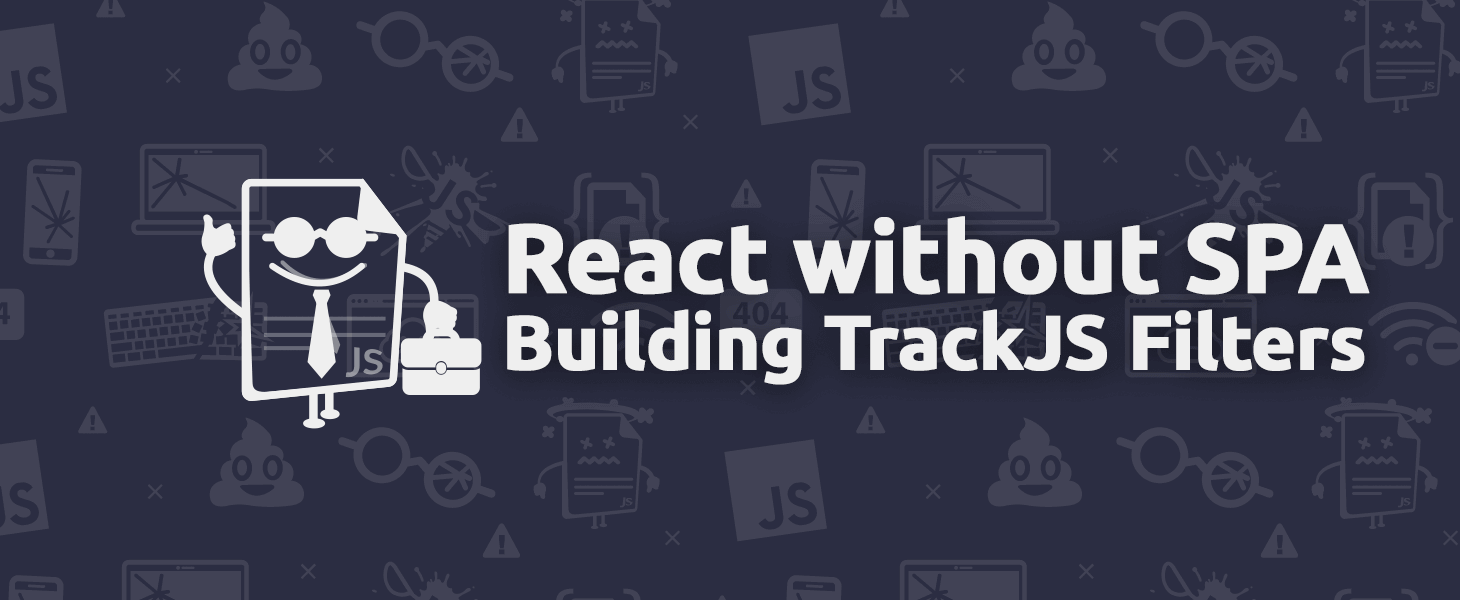 Building TrackJS Filters: React without the SPA