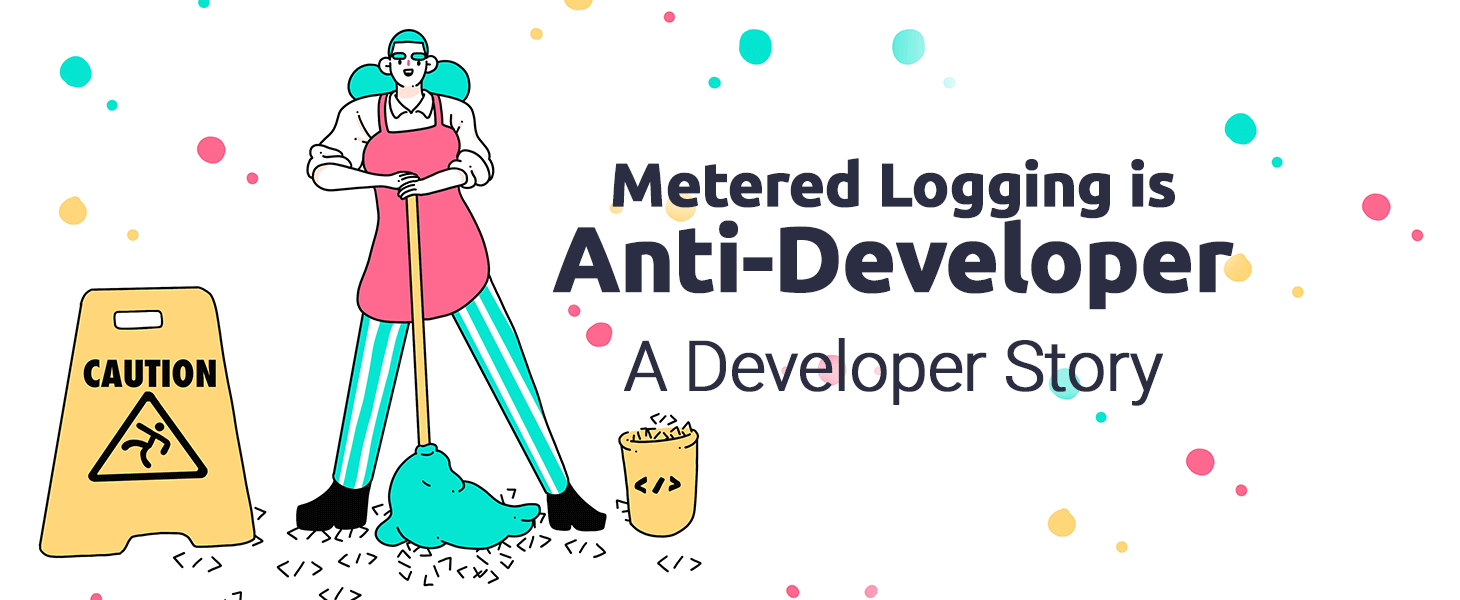 Metered Logging is Anti-Developer