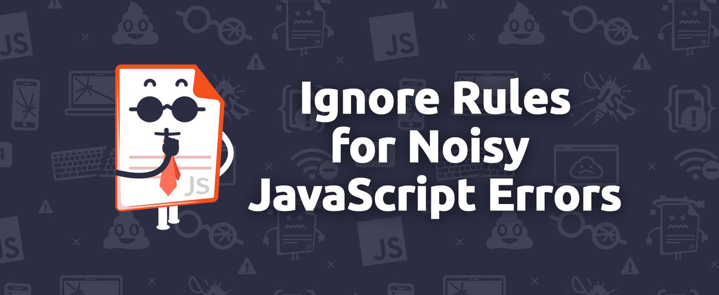 Powerful Ignore Rules for Noisy JavaScript Errors