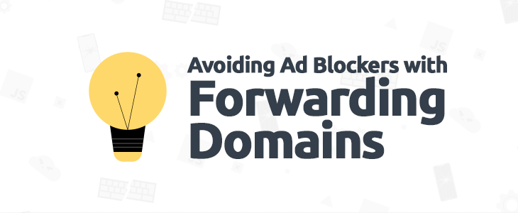 Avoiding Ad Blockers with Forwarding Domains