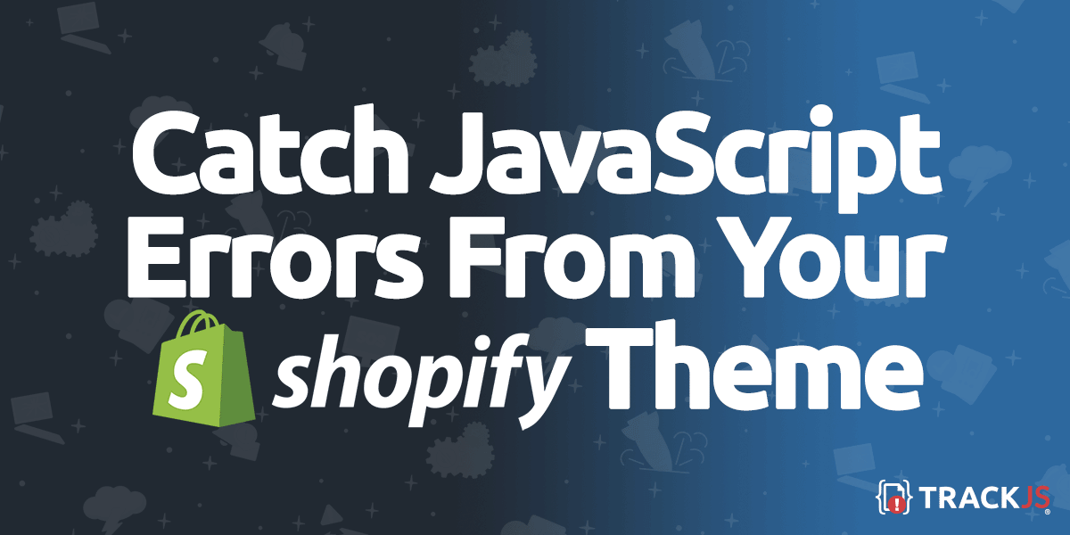 Catch JavaScript Errors from your Shopify Theme