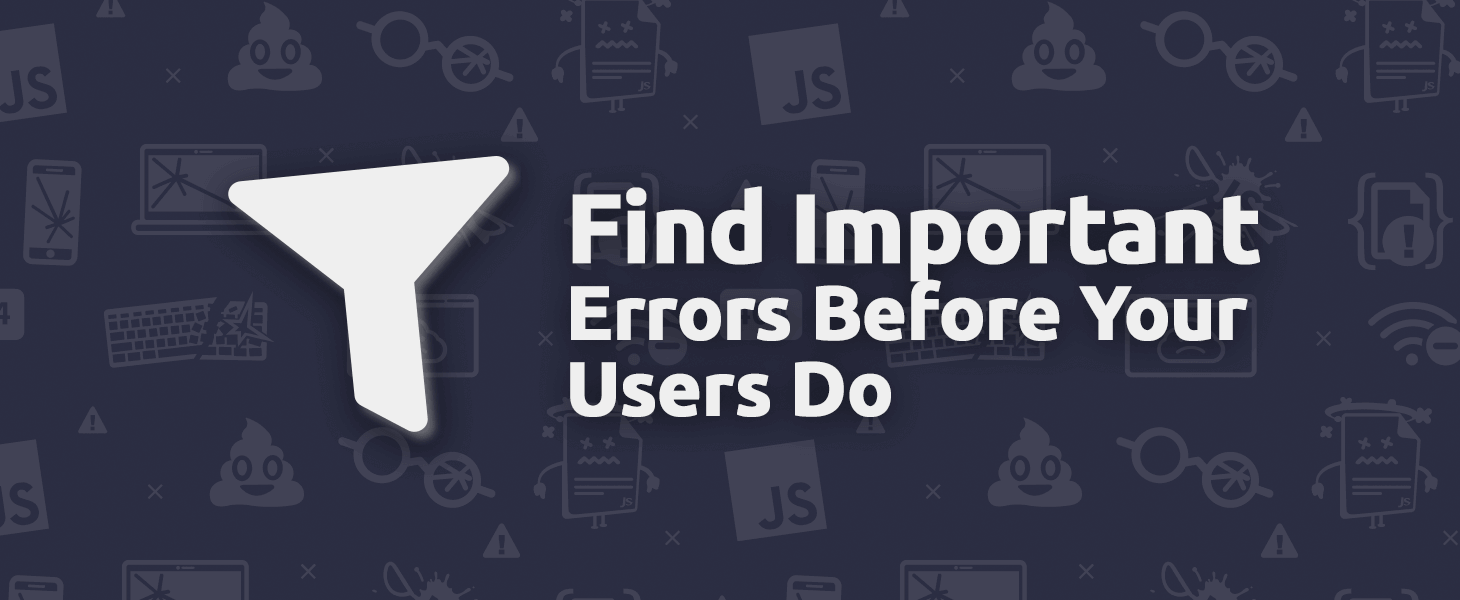 TrackJS Filters: Find Important Errors Before Your Users Do